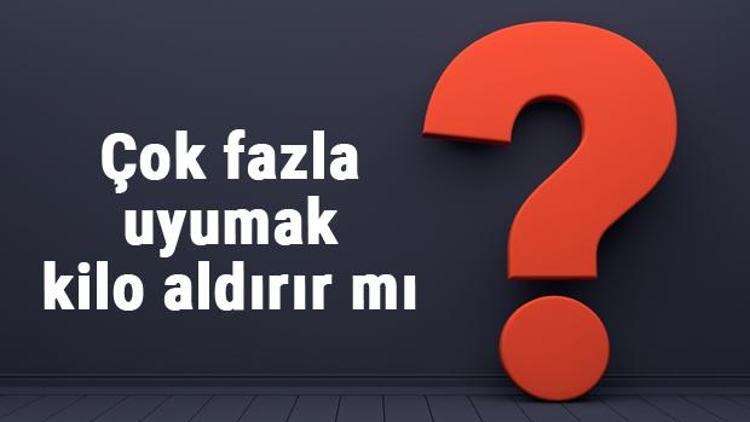 Çok fazla uyumak kilo aldırır mı? hamilelikle çok fazla uyku ve uyku düzensizliği kilo yapar mı