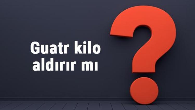 Guatr kilo aldırır mı yoksa verdirir mi? guatr kilo almayı ve vermeyi engeller mi