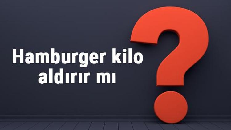 Hamburger kilo aldırır mı? diyette haftada bir kere ıslak ve ev yapımı hamburger yemek kilo yapar mı