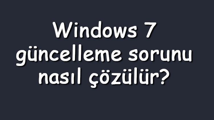 Windows 7 güncelleme sorunu nasıl çözülür Windows 7 güncellemesi nasıl geri alınır