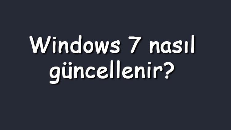 Windows 7 nasıl güncellenir Windows 7 güncelleştirme kapatma nasıl yapılır