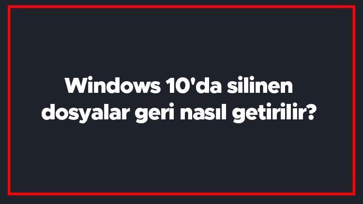 Windows 10da silinen dosyalar geri nasıl getirilir Windows 10 silinen dosyaları ve fotoğrafları geri getirme (Programlı)