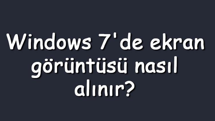 Windows 7de ekran görüntüsü nasıl alınır Windows 7 ekran görüntüsü (SS) alma kısayolu