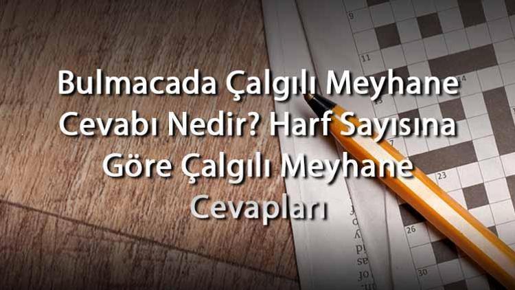 Bulmacada Çalgılı Meyhane Cevabı Nedir Harf Sayısına Göre Çalgılı Meyhane Cevapları