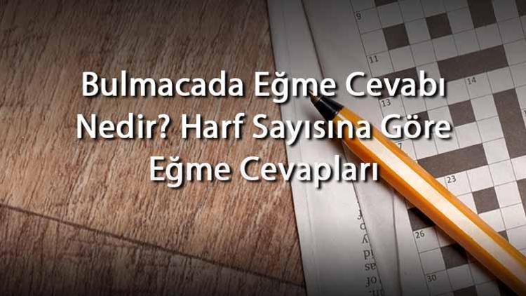 Bulmacada Eğme Cevabı Nedir Harf Sayısına Göre Eğme Cevapları