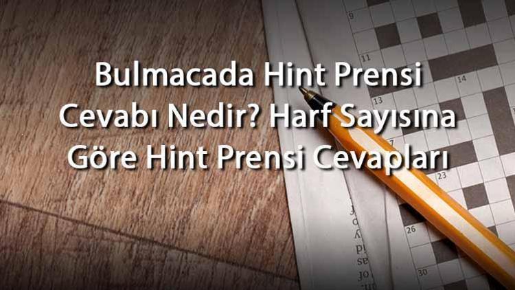 Bulmacada Hint Prensi Cevabı Nedir Harf Sayısına Göre Hint Prensi Cevapları