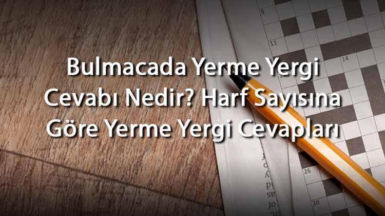 Bulmacada Yerme Yergi Cevabı Nedir Harf Sayısına Göre Yerme Yergi Cevapları