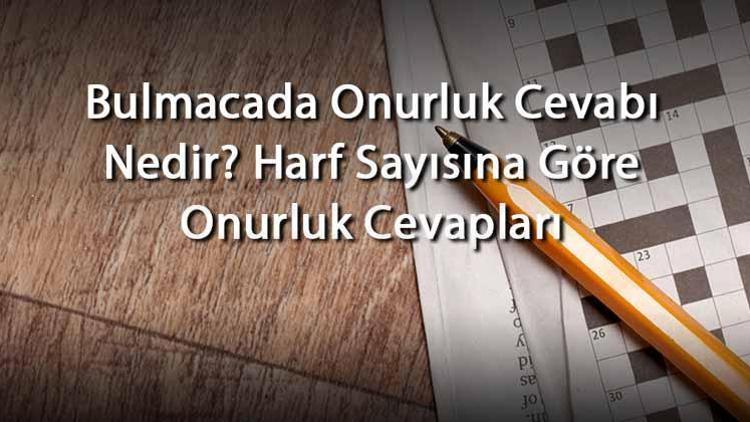 Bulmacada Onurluk Cevabı Nedir Harf Sayısına Göre Onurluk Cevapları