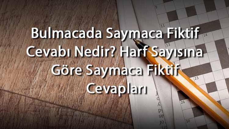 Bulmacada Saymaca Fiktif Cevabı Nedir Harf Sayısına Göre Saymaca Fiktif Cevapları