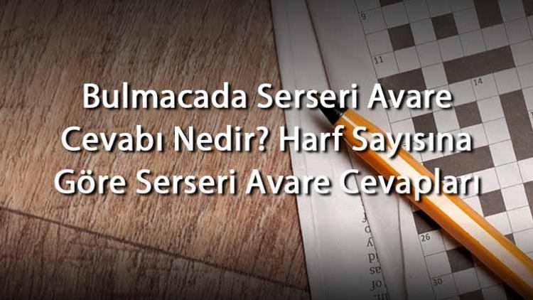 Bulmacada Serseri Avare Cevabı Nedir Harf Sayısına Göre Serseri Avare Cevapları