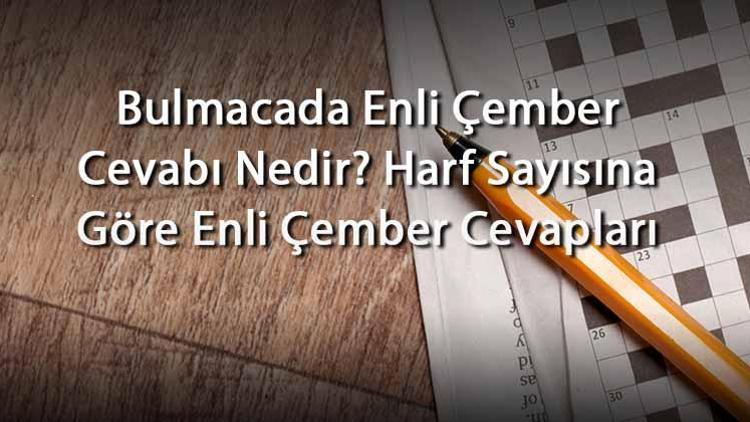 Bulmacada Enli Çember Cevabı Nedir Harf Sayısına Göre Enli Çember Cevapları