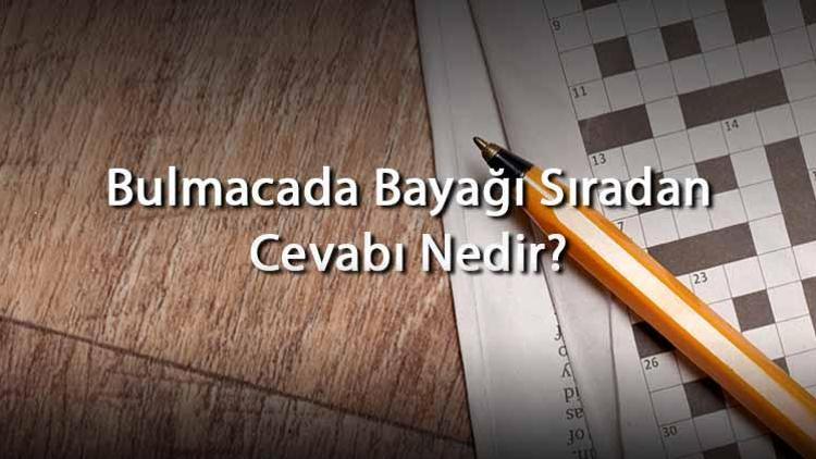 Bulmacada Bayağı Sıradan Cevabı Nedir Harf Sayısına Göre Bayağı Sıradan Cevapları