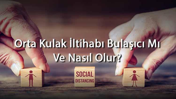 Orta Kulak İltihabı Bulaşıcı Mı Ve Nasıl Olur