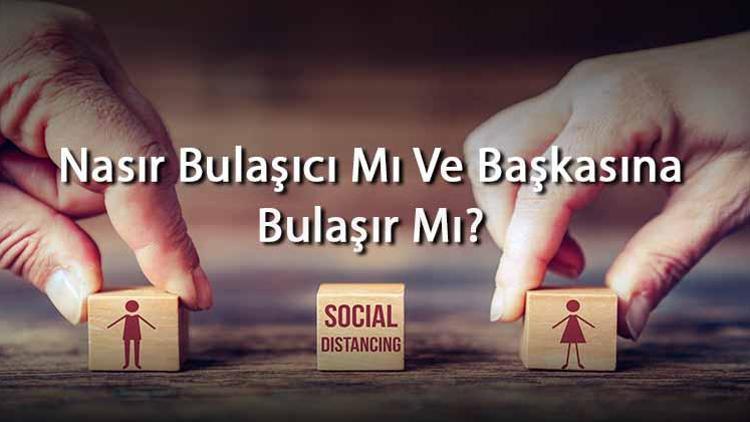 Nasır Bulaşıcı Mı Ve Başkasına Bulaşır Mı El Ve Ayaktaki Nasıl Başkasına Geçer Mi