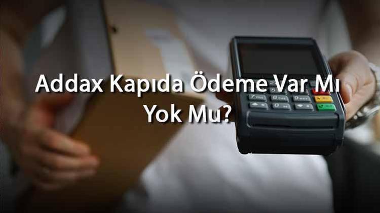 Addax Kapıda Ödeme Var Mı Yok Mu? Addax'da Alışveriş İçin Ödeme Yöntemleri Neler