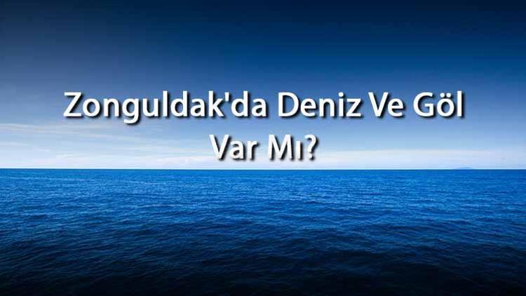 Zonguldakda Deniz Ve Göl Var Mı Zonguldak Yakınındaki Denizler Ve Göller Neler