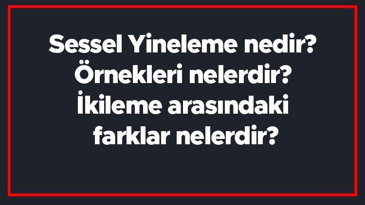 Sessel Yineleme nedir Örnekleri nelerdir İkileme arasındaki farklar nelerdir