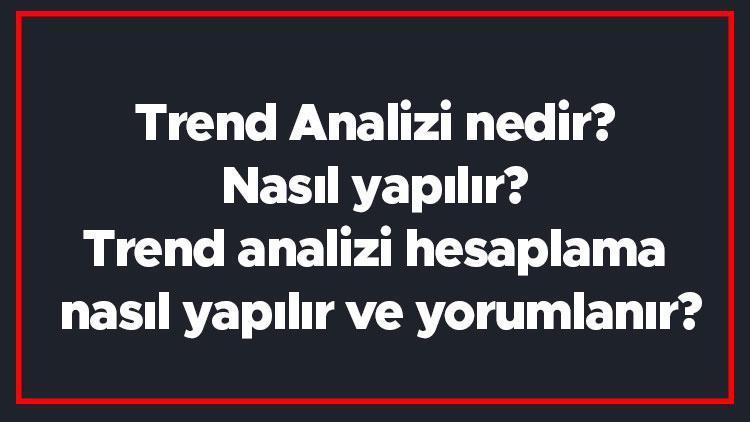 Trend Analizi nedir Nasıl yapılır Trend analizi hesaplama nasıl yapılır ve yorumlanır