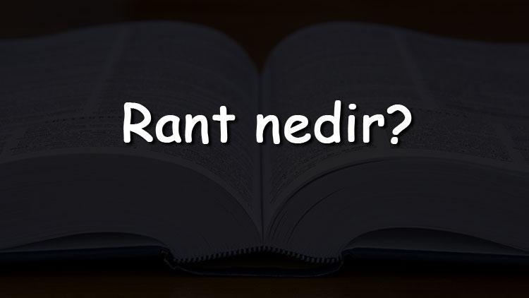 Rant nedir Ne anlama gelir TDKya göre rant kelimesinin sözlük anlamı