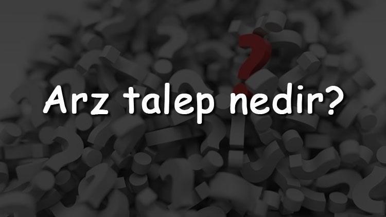 Arz talep nedir Nasıl hesaplanır Arz talep dengesi ve dengesi yorumlama nasıl yapılır