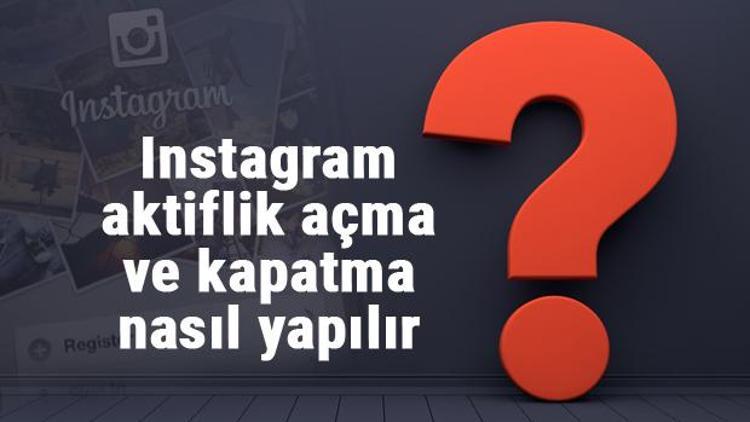 Instagram aktiflik açma ve kapatma nasıl yapılır Instagram çevrimiçi nasıl açılır ve kapatılır