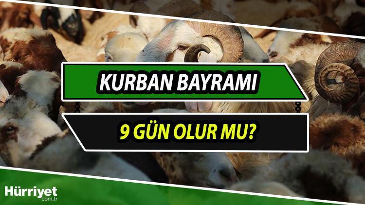 Kurban bayramı tatili 9 gün olur mu Kurban Bayramı tatili kaç gün olacak