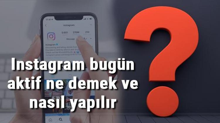 Instagram bugün aktif ne demek ve nasıl yapılır Instagram bugün aktif kapatılabilir mi