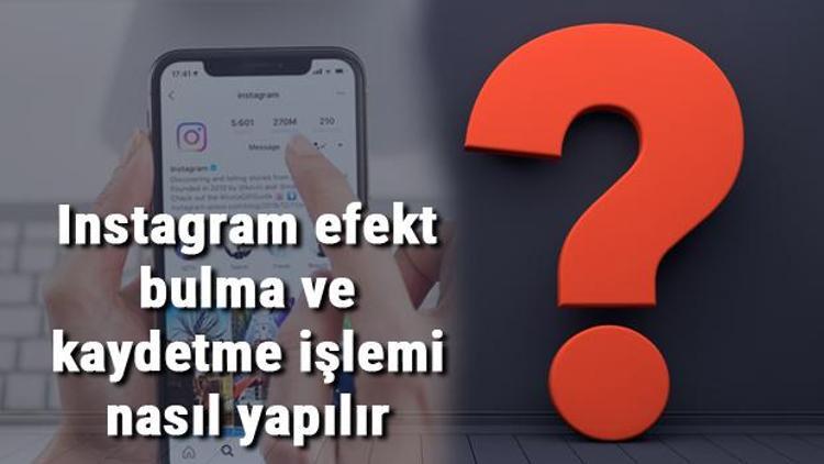 Instagram efekt bulma ve kaydetme işlemi nasıl yapılır Instagram filtreleri nasıl bulunur