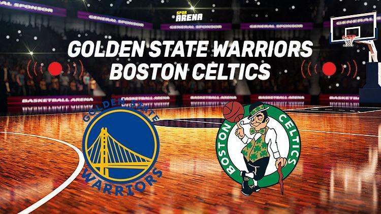 Golden State Warriors Boston Celtics maçı ne zaman, saat kaçta, hangi kanalda Golden State Warriors Boston Celtics maçı canlı yayın detayları
