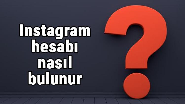 Instagram hesabı nasıl bulunur Instagram hesap bulma