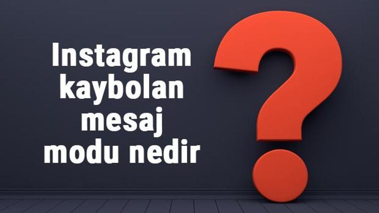 Instagram kaybolan mesaj modu nedir Instagram kaybolan mesaj modu açma ve kapatma