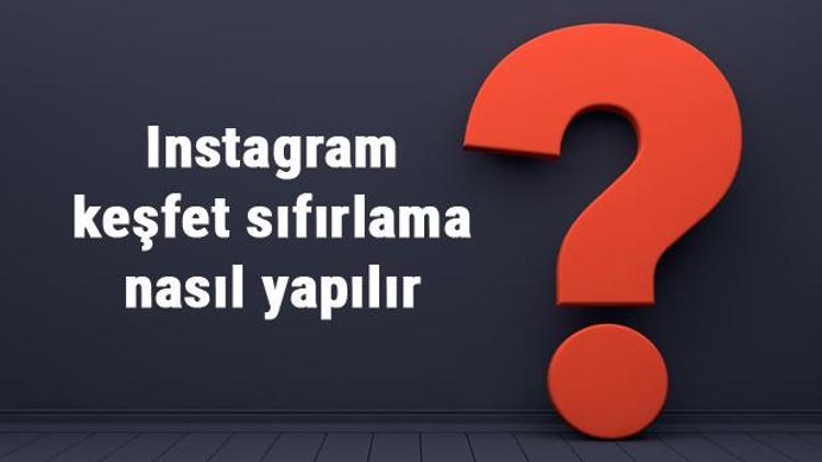 Instagram keşfet sıfırlama nasıl yapılır Instagram keşfeti nasıl sıfırlanır