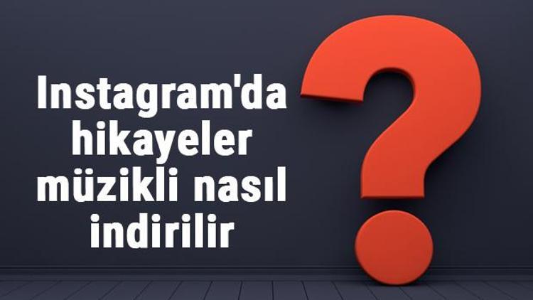 Instagram müzikli hikaye indirme - Instagramda hikayeler müzikli nasıl indirilir