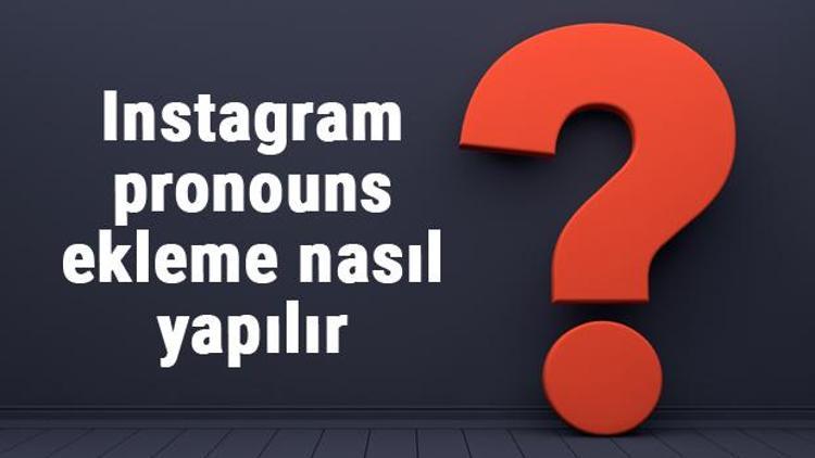 Instagram pronouns ekleme nasıl yapılır Instagramda profil zamirleri nasıl eklenir