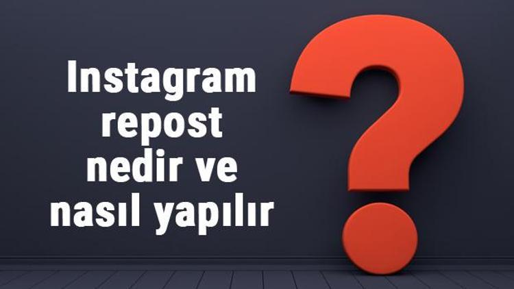 Instagram repost nedir ve nasıl yapılır Instagram fotoğraf ve resim repost etme