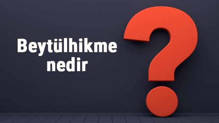 Beytülhikme nedir Kim tarafından nerede kuruldu Beytülhikmenin kurulduğu ilk şehir