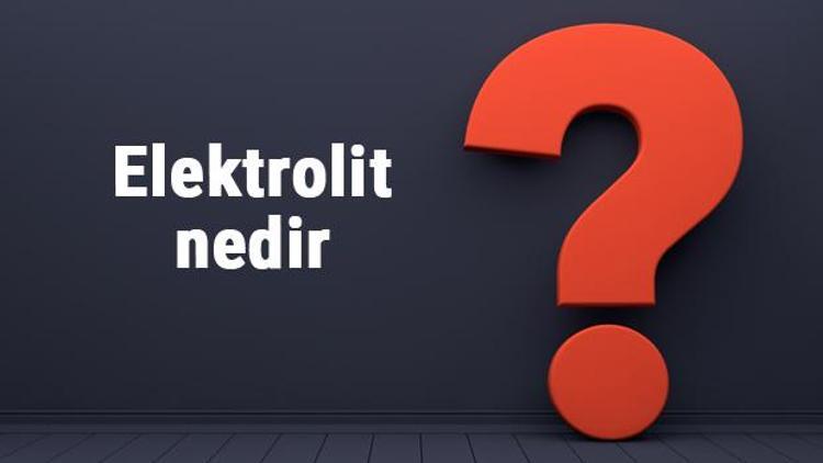 Elektrolit nedir, ne işe yarar, nasıl hazırlanır Elektrolit normal değerleri