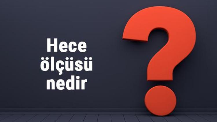 Hece ölçüsü nedir, nasıl bulunur Hece ölçüsü nasıl hesaplanır