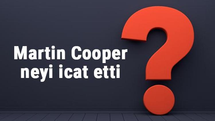 Martin Cooper neyi buldu ya da icat etti Martin Cooper buluşları ve bilime katkıları