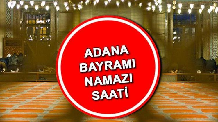 ADANA BAYRAM NAMAZI SAATİ 2022: Adana Kurban Bayramı namazı saat kaçta İşte bayram namazı saatleri