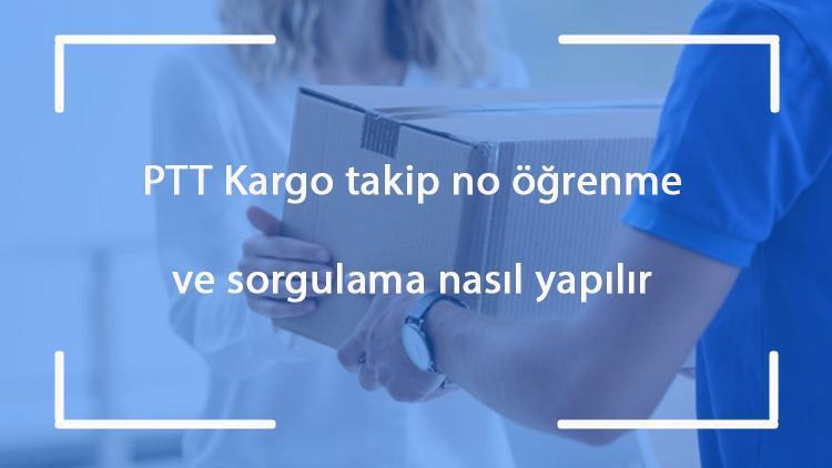 PTT kargo takip no öğrenme ve sorgulama - PTT kargoda kargo ile gönderi takibi nasıl yapılır, sorgulanır ve öğrenilir