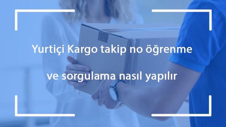 Yurtiçi Kargo takip no öğrenme ve sorgulama - Yurtiçi Kargoda kargo takibi nasıl yapılır, sorgulanır ve öğrenilir