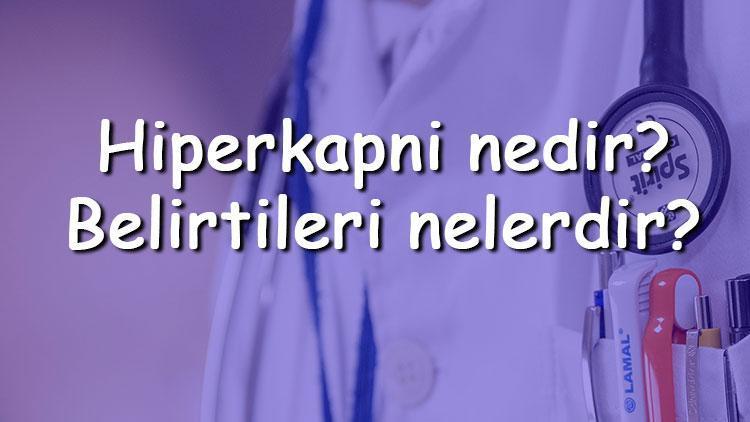 Hiperkapni nedir Belirtileri nelerdir Tanısı ve tedavi yöntemleri