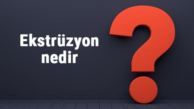 Ekstrüzyon nedir, nasıl yapılır Ekstrüzyon makinesi nasıl çalışır