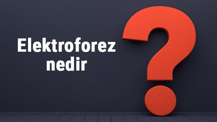 Elektroforez nedir, nasıl yapılır Ne amaçla kullanılır Elektroforez ne işe yarar