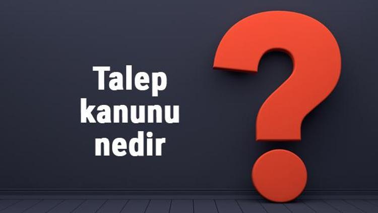 Talep kanunu nedir, hangi mallar için geçerlidir Talep kanunu özellikleri nelerdir