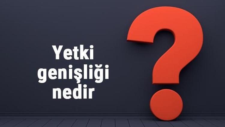 Yetki genişliği nedir, nerede uygulanır Yetki genişliği ilkesi özellikleri