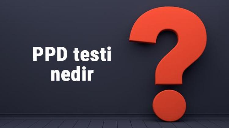 Ppd testi nedir, nasıl ve neden yapılır? PPD testi ne için yapılır?
