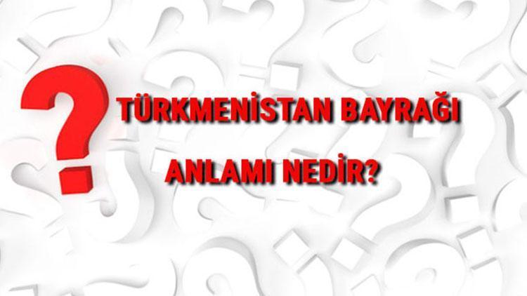 Türkmenistan Bayrağı Anlamı Nedir Bayrakta Hangi Renkler Bulunur Renklerinin Anlamları