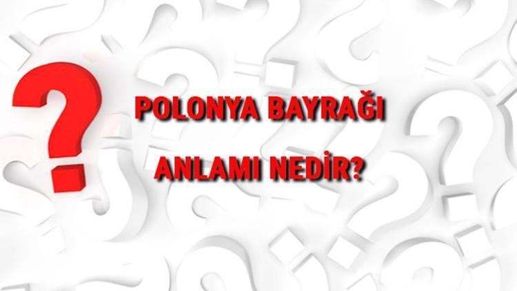 Polonya Bayrağı Anlamı Nedir Bayrakta Hangi Renkler Bulunur Renklerinin Anlamları